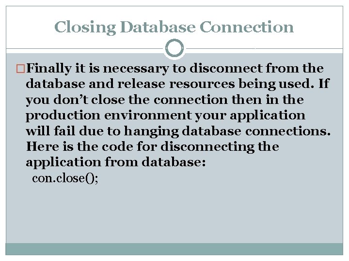 Closing Database Connection �Finally it is necessary to disconnect from the database and release