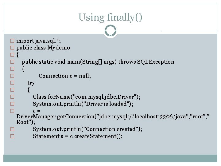 Using finally() � import java. sql. *; � public class Mydemo �{ � public