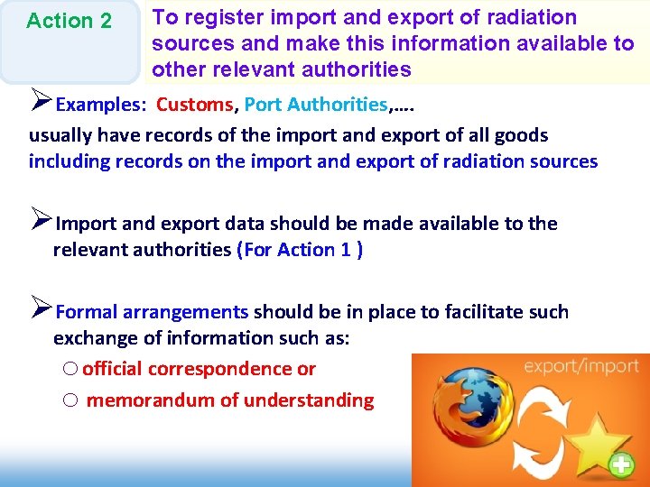 Action 2 ØExamples: To register import and export of radiation sources and make this