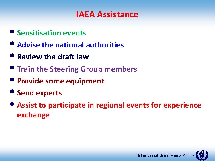 IAEA Assistance • Sensitisation events • Advise the national authorities • Review the draft
