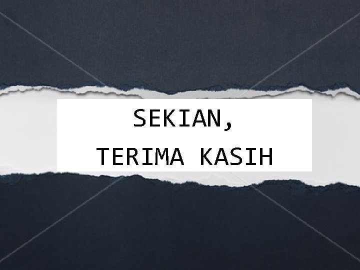 SEKIAN, TERIMA KASIH 