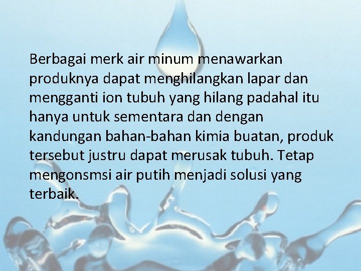 Berbagai merk air minum menawarkan produknya dapat menghilangkan lapar dan mengganti ion tubuh yang