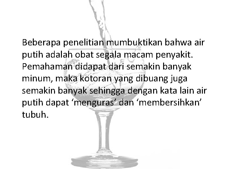 Beberapa penelitian mumbuktikan bahwa air putih adalah obat segala macam penyakit. Pemahaman didapat dari