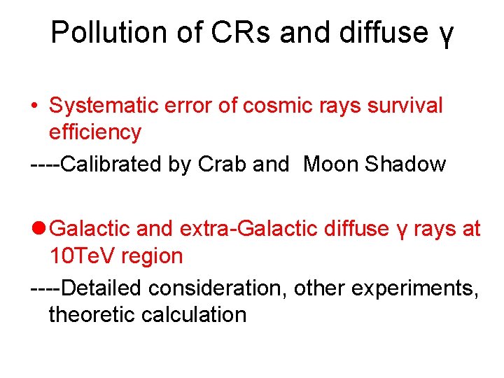 Pollution of CRs and diffuse γ • Systematic error of cosmic rays survival efficiency Pollution of CRs and diffuse γ • Systematic error of cosmic rays survival efficiency