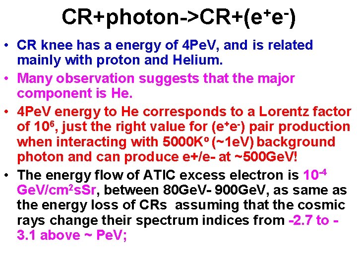 CR+photon->CR+(e+e-) • CR knee has a energy of 4 Pe. V, and is related CR+photon->CR+(e+e-) • CR knee has a energy of 4 Pe. V, and is related