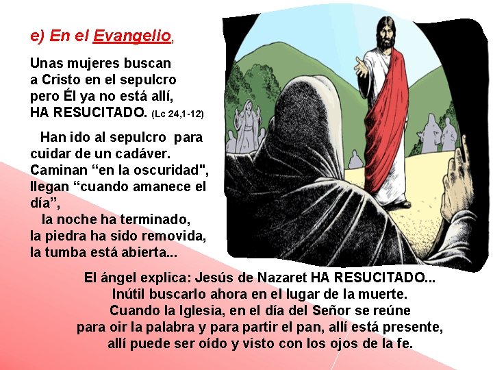 e) En el Evangelio, Unas mujeres buscan a Cristo en el sepulcro pero Él