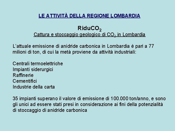 LE ATTIVITÀ DELLA REGIONE LOMBARDIA Ridu. CO 2 Cattura e stoccaggio geologico di CO