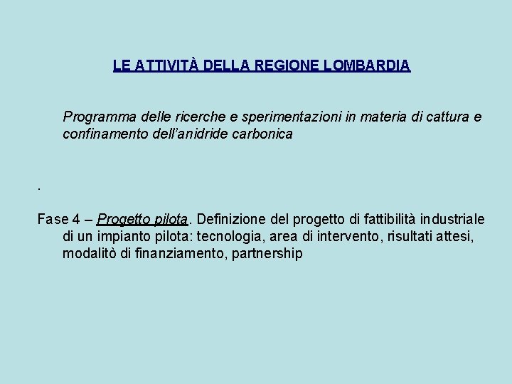 LE ATTIVITÀ DELLA REGIONE LOMBARDIA Programma delle ricerche e sperimentazioni in materia di cattura