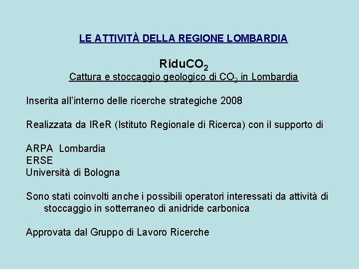 LE ATTIVITÀ DELLA REGIONE LOMBARDIA Ridu. CO 2 Cattura e stoccaggio geologico di CO