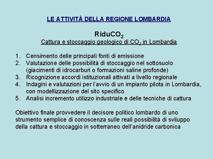 LE ATTIVITÀ DELLA REGIONE LOMBARDIA Ridu. CO 2 Cattura e stoccaggio geologico di CO