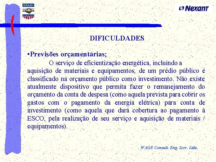 DIFICULDADES • Previsões orçamentárias; O serviço de eficientização energética, incluindo a aquisição de materiais