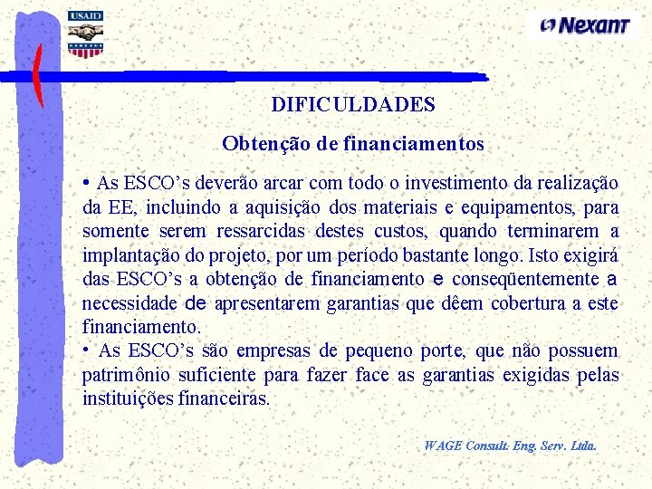 DIFICULDADES Obtenção de financiamentos • As ESCO’s deverão arcar com todo o investimento da