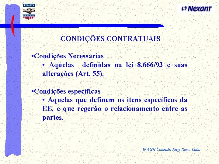 CONDIÇÕES CONTRATUAIS • Condições Necessárias • Aquelas definidas na lei 8. 666/93 e suas