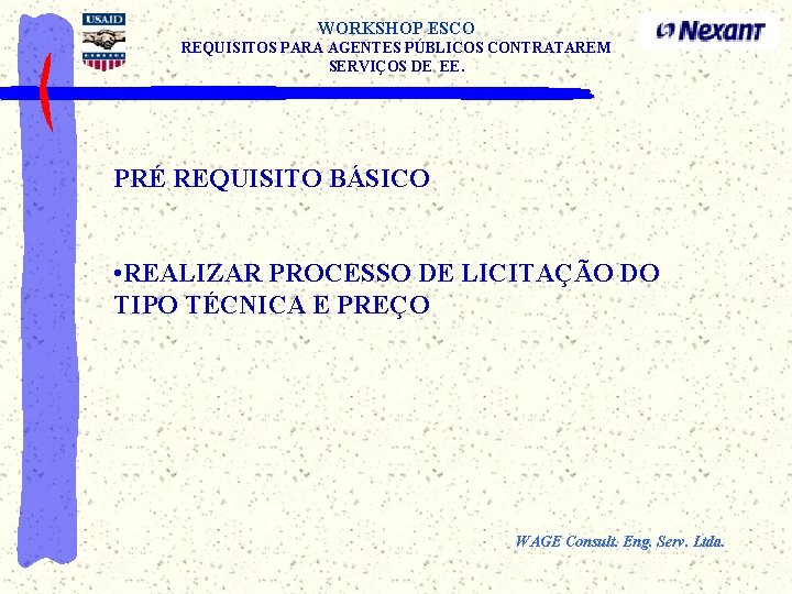 WORKSHOP ESCO REQUISITOS PARA AGENTES PÚBLICOS CONTRATAREM SERVIÇOS DE EE. PRÉ REQUISITO BÁSICO •