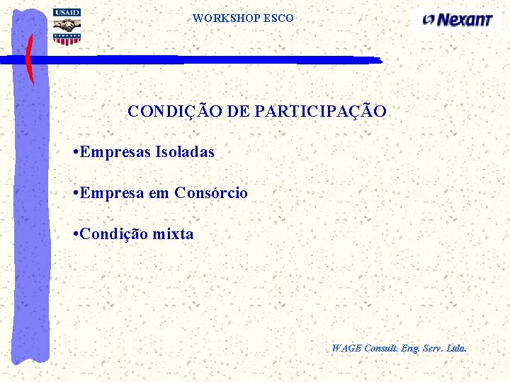 WORKSHOP ESCO CONDIÇÃO DE PARTICIPAÇÃO • Empresas Isoladas • Empresa em Consórcio • Condição