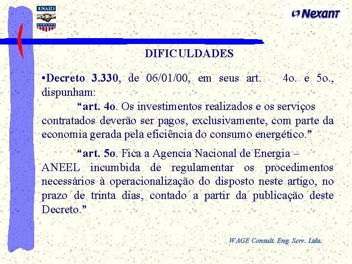 DIFICULDADES • Decreto 3. 330, de 06/01/00, em seus art. 4 o. e 5