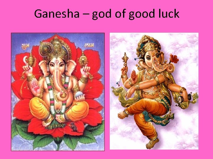 Ganesha – god of good luck 