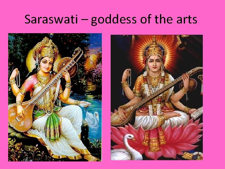 Saraswati – goddess of the arts 