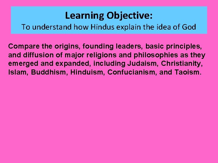 Learning Objective: To understand how Hindus explain the idea of God Compare the origins,