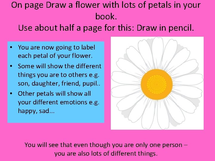 On page Draw a flower with lots of petals in your book. Use about