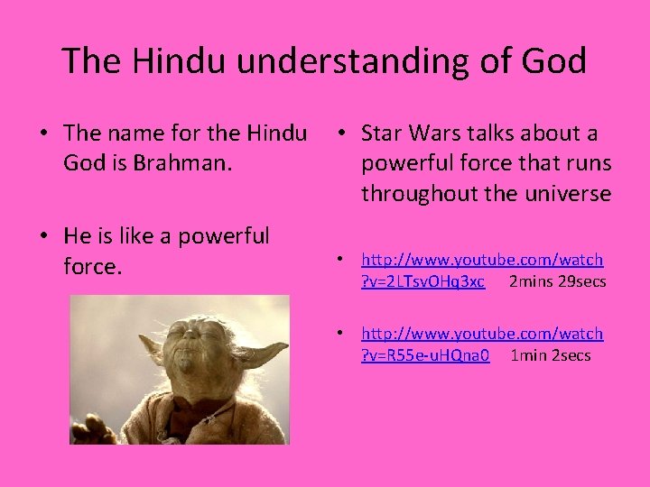 The Hindu understanding of God • The name for the Hindu God is Brahman.