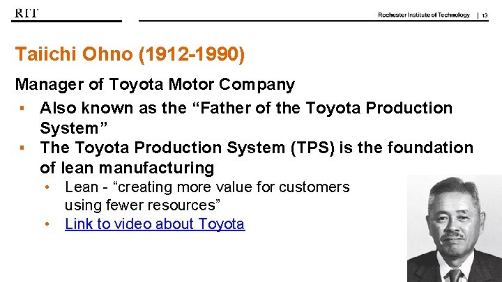 | 13 Taiichi Ohno (1912 -1990) Manager of Toyota Motor Company ▪ Also known