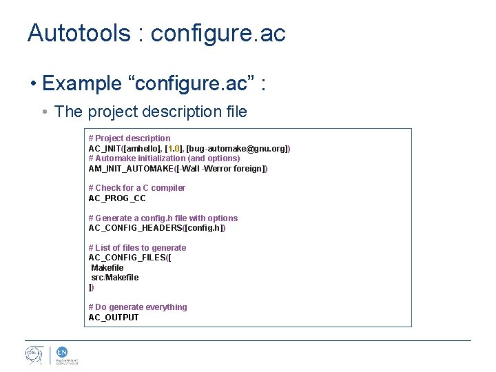 Autotools : configure. ac • Example “configure. ac” : • The project description file