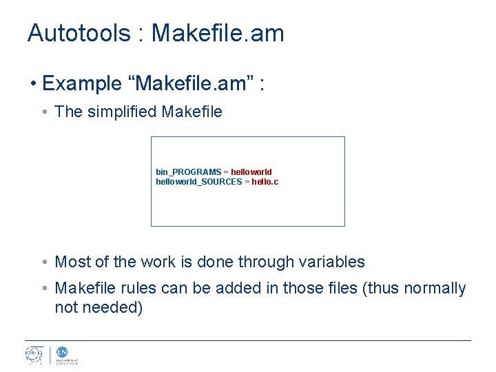 Autotools : Makefile. am • Example “Makefile. am” : • The simplified Makefile bin_PROGRAMS