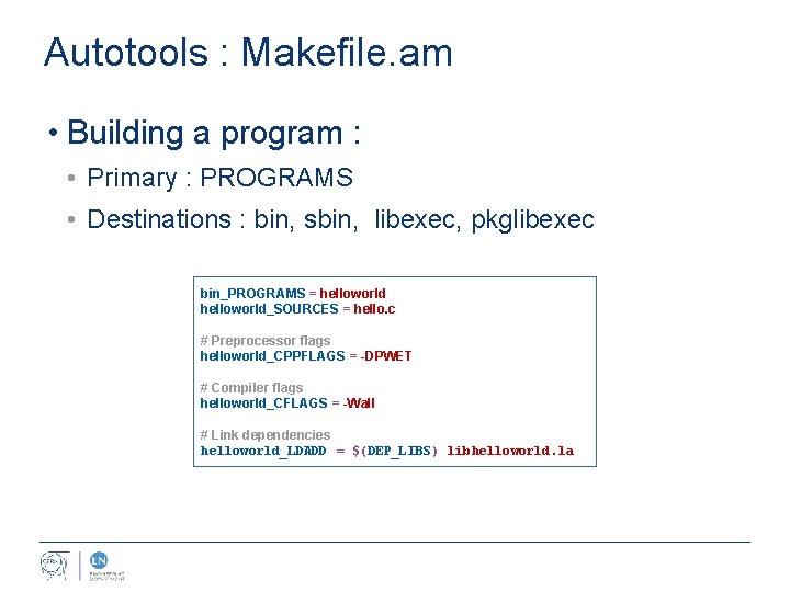 Autotools : Makefile. am • Building a program : • Primary : PROGRAMS •