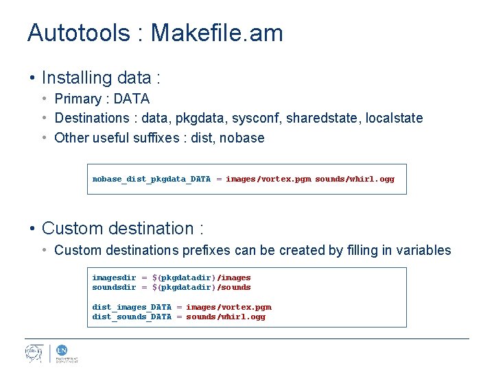 Autotools : Makefile. am • Installing data : • Primary : DATA • Destinations