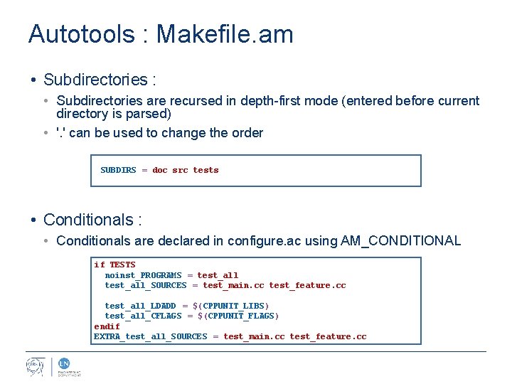 Autotools : Makefile. am • Subdirectories : • Subdirectories are recursed in depth-first mode