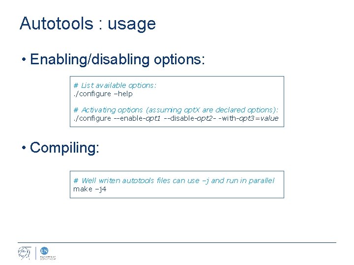 Autotools : usage • Enabling/disabling options: # List available options: . /configure –help #