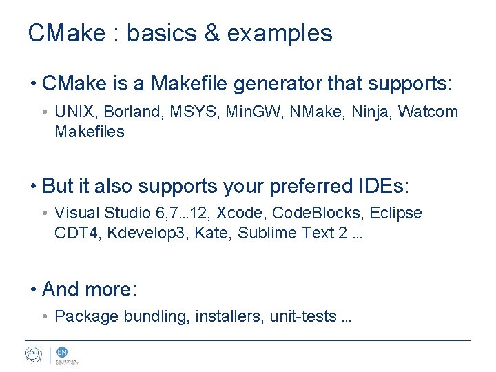 CMake : basics & examples • CMake is a Makefile generator that supports: •