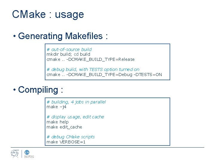 CMake : usage • Generating Makefiles : # out-of-source build mkdir build; cd build