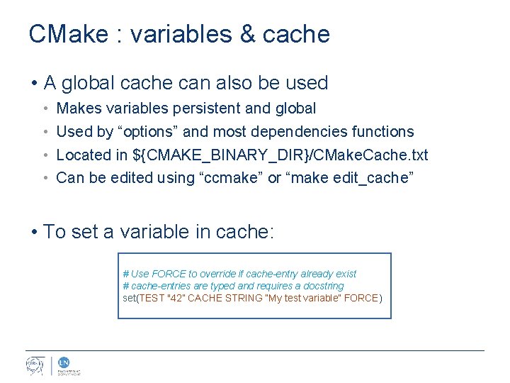 CMake : variables & cache • A global cache can also be used •