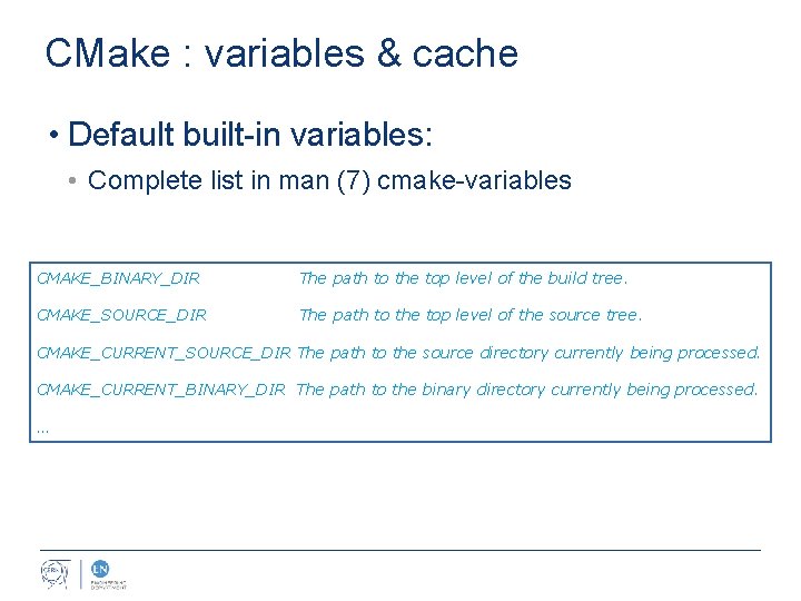 CMake : variables & cache • Default built-in variables: • Complete list in man