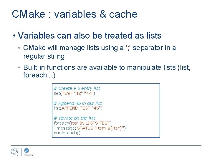 CMake : variables & cache • Variables can also be treated as lists •