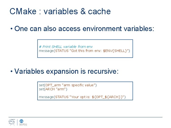 CMake : variables & cache • One can also access environment variables: # Print