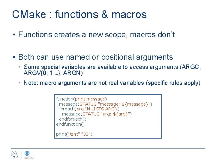 CMake : functions & macros • Functions creates a new scope, macros don’t •