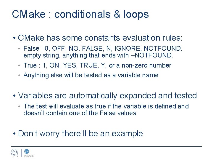 CMake : conditionals & loops • CMake has some constants evaluation rules: • False