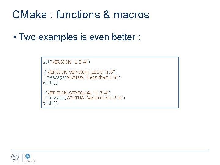 CMake : functions & macros • Two examples is even better : set(VERSION "1.