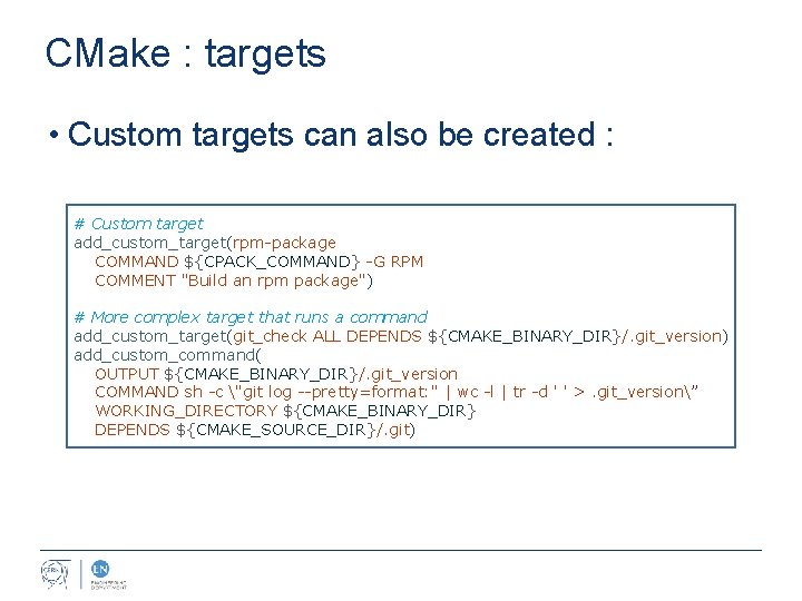 CMake : targets • Custom targets can also be created : # Custom target