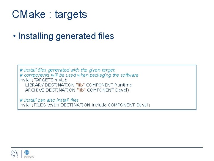 CMake : targets • Installing generated files # install files generated with the given