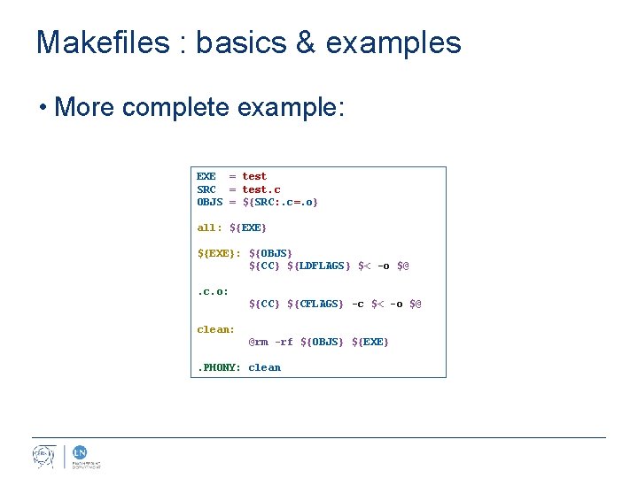 Makefiles : basics & examples • More complete example: EXE = test SRC =