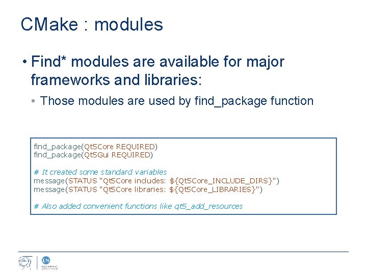 CMake : modules • Find* modules are available for major frameworks and libraries: •