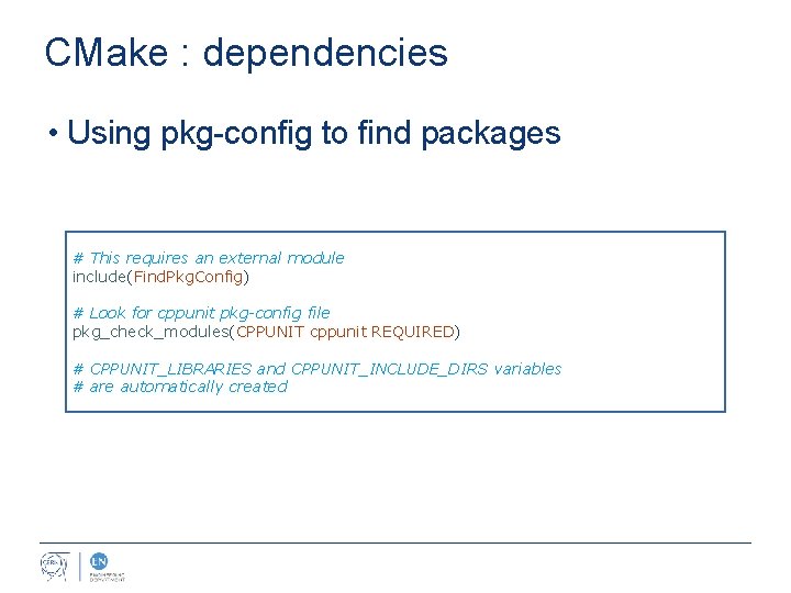 CMake : dependencies • Using pkg-config to find packages # This requires an external