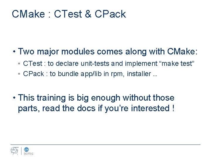 CMake : CTest & CPack • Two major modules comes along with CMake: •