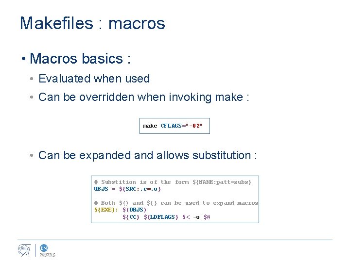 Makefiles : macros • Macros basics : • Evaluated when used • Can be