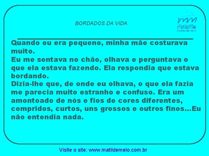 BORDADOS DA VIDA Quando eu era pequeno, minha mãe costurava muito. Eu me sentava