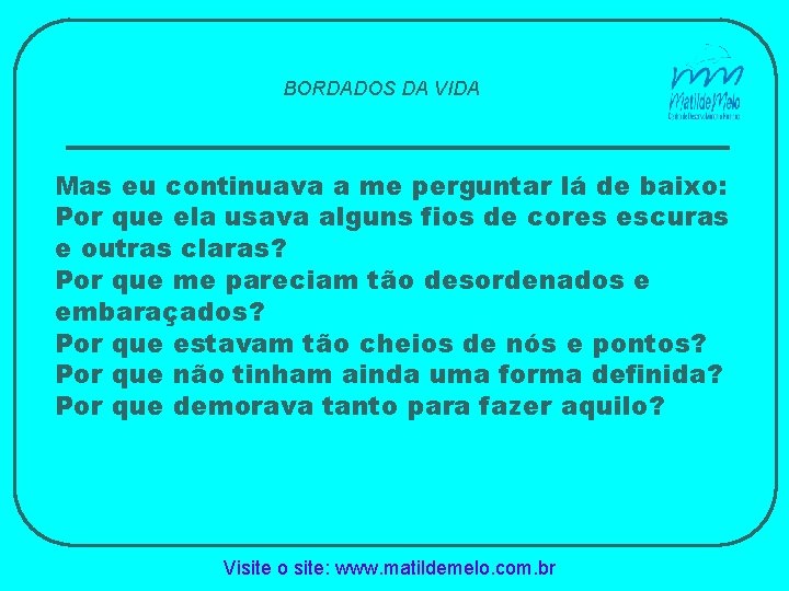 BORDADOS DA VIDA Mas eu continuava a me perguntar lá de baixo: Por que